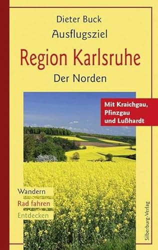 Ausflugsziel Region Karlsruhe. Der Norden: Mit Kraichgau, Pfinzgau und Lußhardt. Wandern, Rad fahren, Entdecken